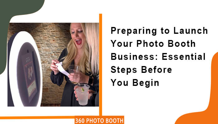 Preparing To Launch Your Photo Booth Business: Essential Steps Before 