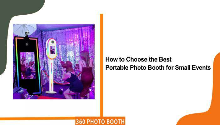 How to Choose the Best Portable Photo Booth for Small Events – GO360BOOTH