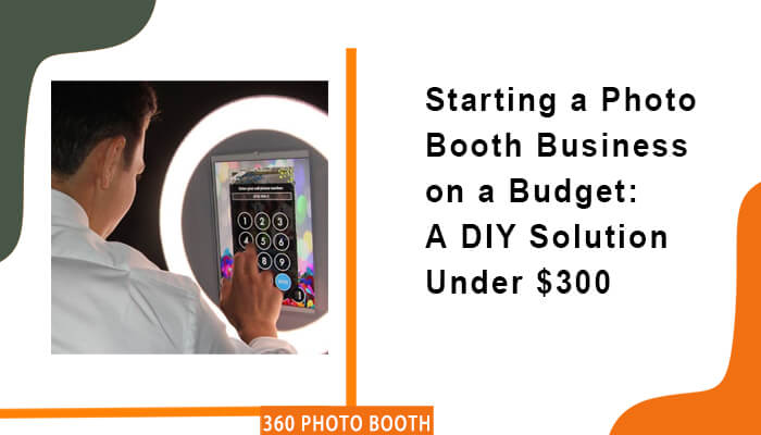 Starting a Photo Booth Business on a Budget: A DIY Solution Under $300 ...